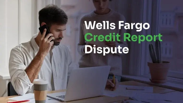 wells fargo credit report dispute man behind laptop calling wells fargo